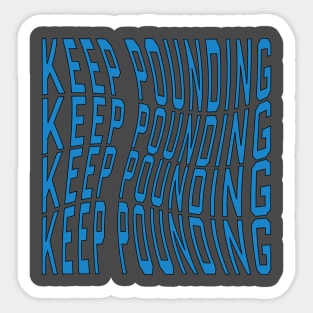 keep pounding Sticker